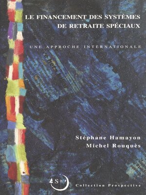 cover image of Le financement des systèmes de retraite spéciaux